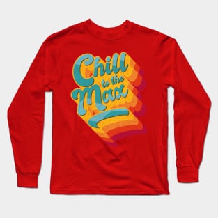 Chill to the Max, retro big text colourful Long Sleeve T-Shirt